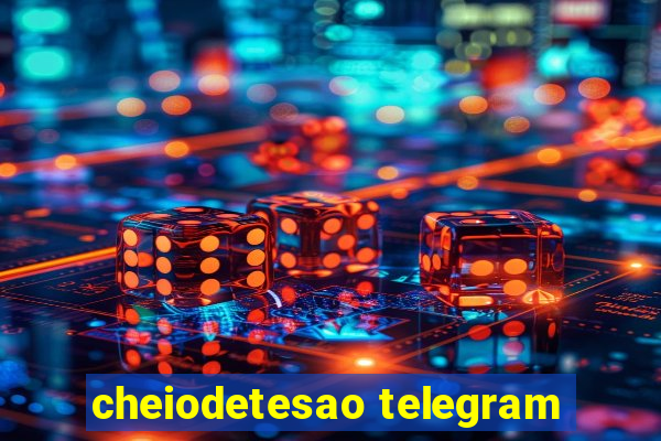 cheiodetesao telegram